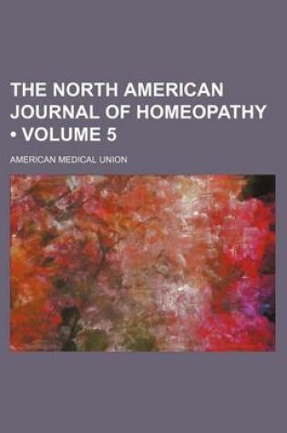 Cover of The North American Journal of Homeopathy (Volume 5)