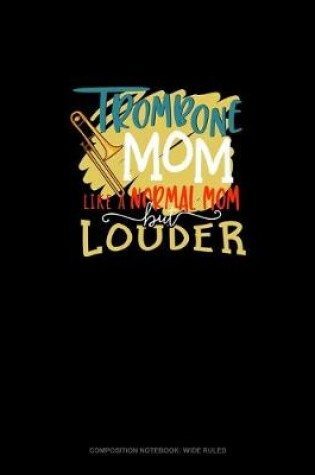 Cover of Trombone Mom Like A Normal Mom But Louder
