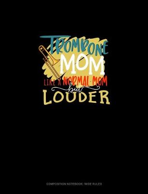 Book cover for Trombone Mom Like A Normal Mom But Louder