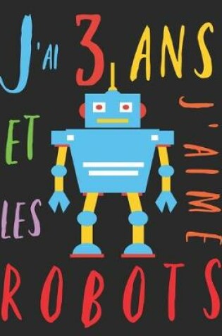 Cover of J'ai 3 ans et j'aime les robots