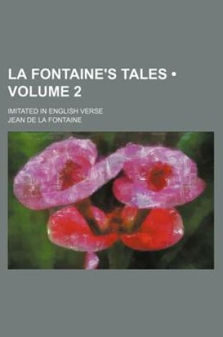 Cover of La Fontaine's Tales (Volume 2 ); Imitated in English Verse