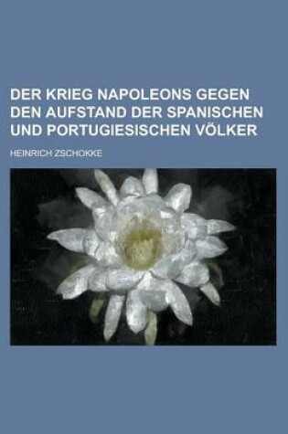 Cover of Der Krieg Napoleons Gegen Den Aufstand Der Spanischen Und Portugiesischen Volker