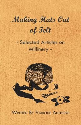 Book cover for Making Hats Out of Felt - Selected Articles on Millinery