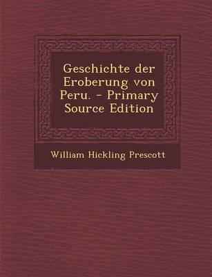 Book cover for Geschichte Der Eroberung Von Peru. - Primary Source Edition
