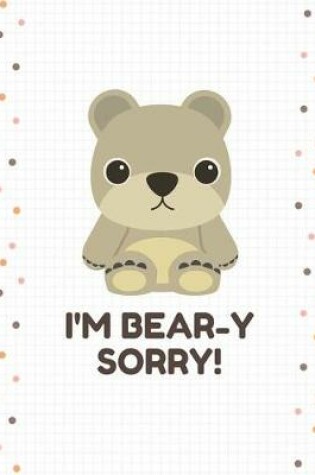 Cover of I'm Bear-Y Sorry