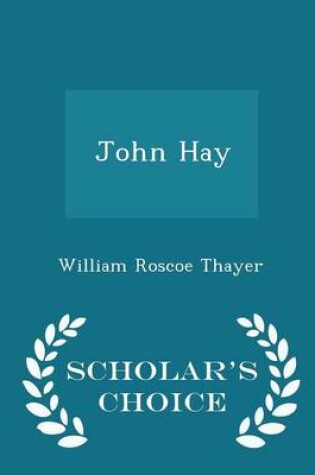 Cover of John Hay - Scholar's Choice Edition