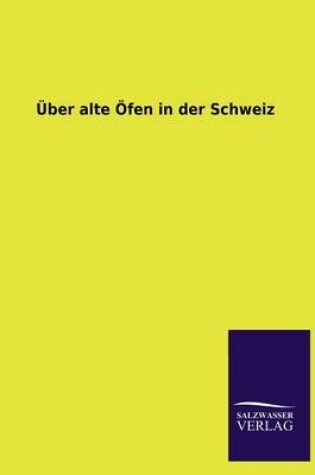 Cover of Uber Alte Ofen in Der Schweiz