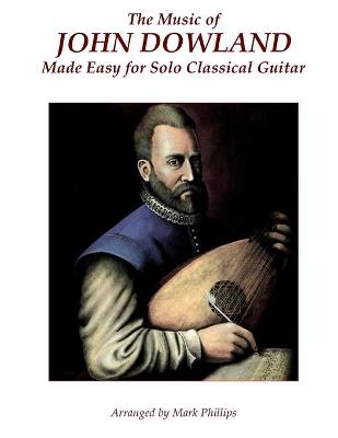 Book cover for The Music of John Dowland Made Easy for Solo Classical Guitar