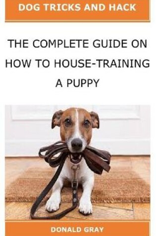 Cover of The Complete Guide on How to House-Training a Puppy