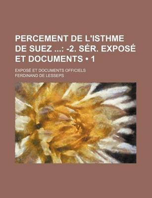 Book cover for Percement de L'Isthme de Suez (1); -2. Ser. Expose Et Documents. Expose Et Documents Officiels