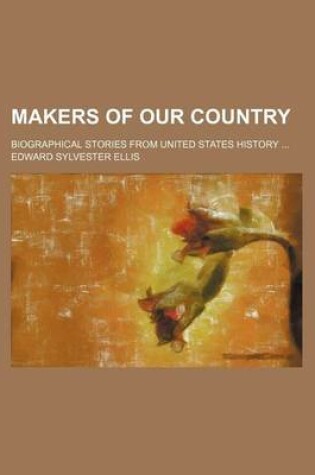 Cover of Makers of Our Country; Biographical Stories from United States History