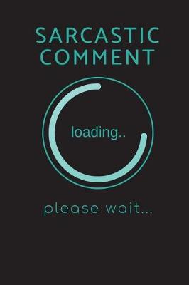 Book cover for Sarcastic Comment Loading - Please Wait