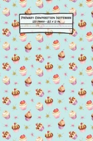 Cover of Cupcakes Primary Composition Notebook