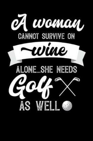 Cover of A Woman Cannot Survive On Wine Alone She Needs Golf As Well