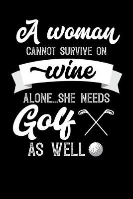 Book cover for A Woman Cannot Survive On Wine Alone She Needs Golf As Well