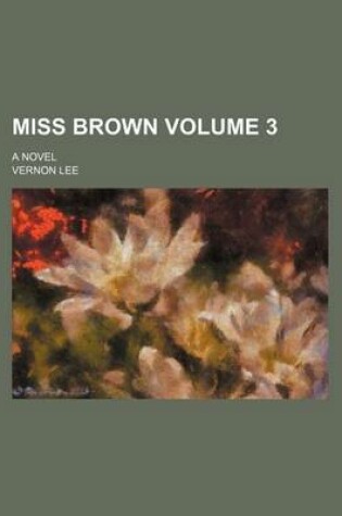 Cover of Miss Brown; A Novel Volume 3