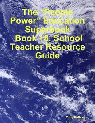 Book cover for The "People Power" Education Superbook: Book 18. School Teacher Resource Guide