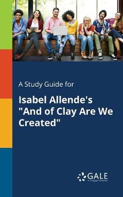 Book cover for A Study Guide for Isabel Allende's and of Clay Are We Created