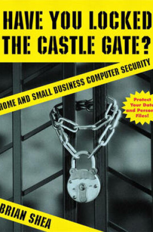 Cover of Have You Locked the Castle Gate? Home and Small Business Computer Security