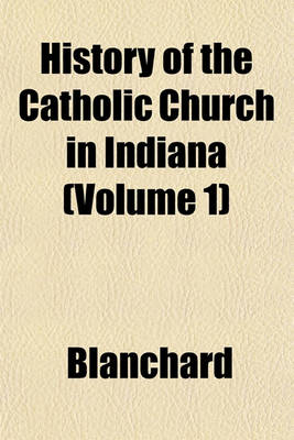 Book cover for History of the Catholic Church in Indiana (Volume 1)