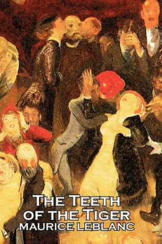 Cover of The Teeth of the Tiger by Maurice Leblanc, Fiction, Historical, Action & Adventure, Short Stories