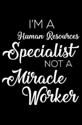 Cover of I'm a Human Resources Specialist Not a Miracle Worker