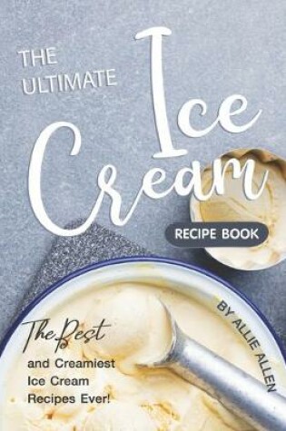 Cover of The Ultimate Ice Cream Recipe Book