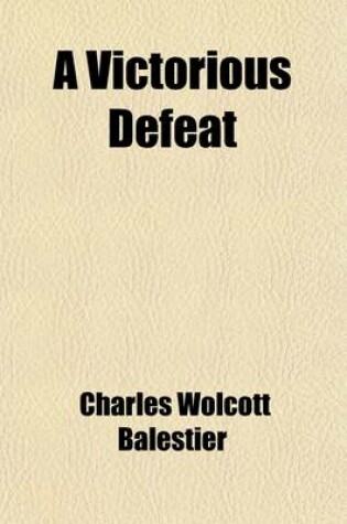 Cover of A Victorious Defeat; A Romance