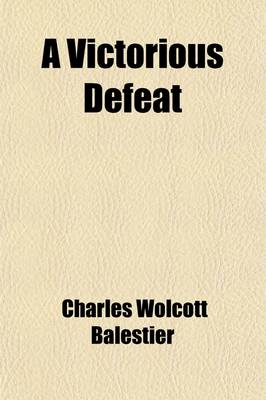 Book cover for A Victorious Defeat; A Romance