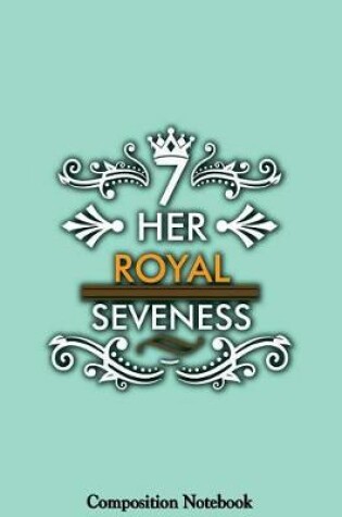 Cover of Her Royal Seveness Composition Notebook