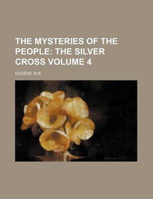 Book cover for The Mysteries of the People Volume 4; The Silver Cross