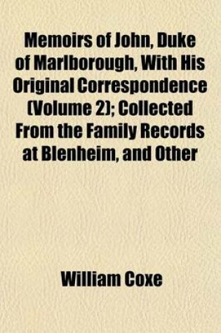 Cover of Memoirs of John, Duke of Marlborough, with His Original Correspondence (Volume 2); Collected from the Family Records at Blenheim, and Other