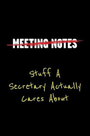 Cover of Meeting Notes Stuff a Secretary Actually Cares about