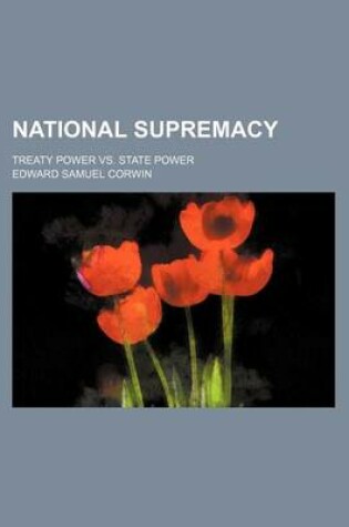 Cover of National Supremacy; Treaty Power vs. State Power