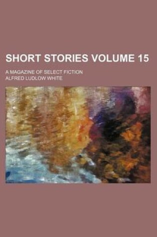 Cover of Short Stories Volume 15; A Magazine of Select Fiction