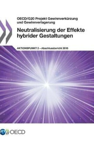 Cover of OECD/G20 Projekt Gewinnverk�rzung und Gewinnverlagerung Neutralisierung der Effekte hybrider Gestaltungen, Aktionspunkt 2 - Abschlussbericht 2015