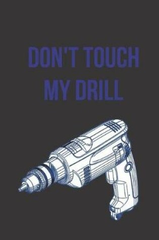 Cover of Don't Touch My Drill