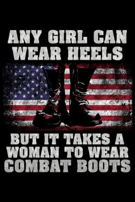 Book cover for Any girl can wear heels but it takes a woman to wear combat boots