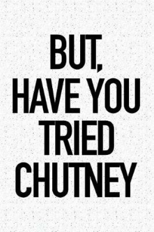 Cover of But Have You Tried Chutney