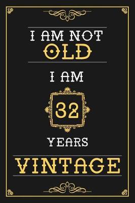 Book cover for I Am Not Old I Am 32 Years Vintage