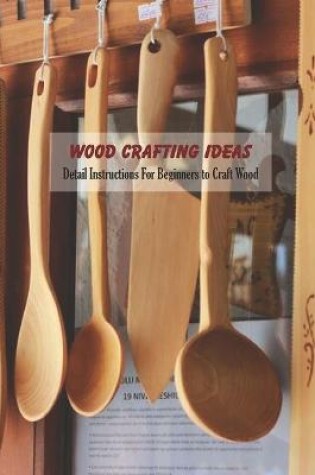 Cover of Wood Crafting Ideas