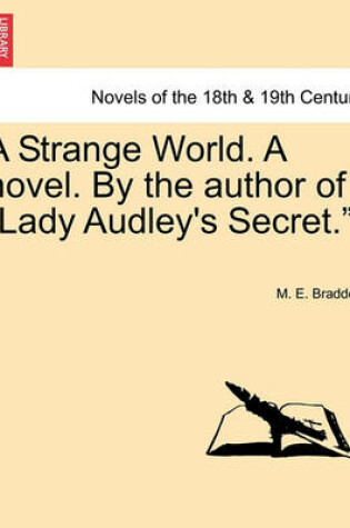 Cover of A Strange World. a Novel. by the Author of Lady Audley's Secret..