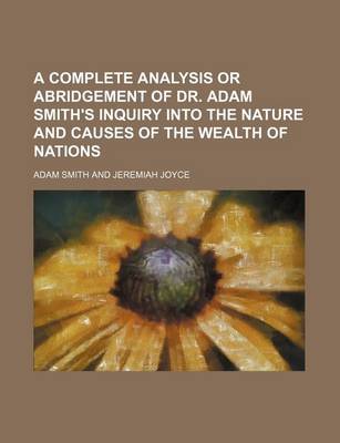 Book cover for A Complete Analysis or Abridgement of Dr. Adam Smith's Inquiry Into the Nature and Causes of the Wealth of Nations