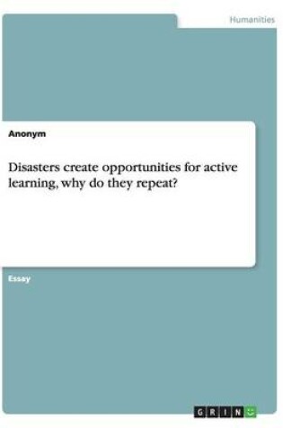 Cover of Disasters create opportunities for active learning, why do they repeat?