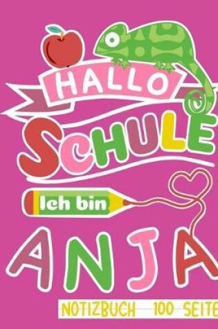 Cover of Hallo Schule ich bin Anja Notizbuch 100 Seiten