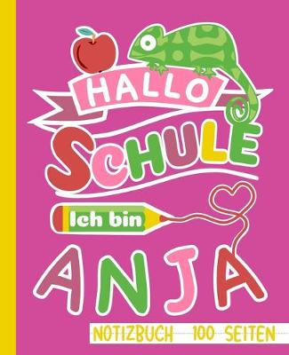 Book cover for Hallo Schule ich bin Anja Notizbuch 100 Seiten