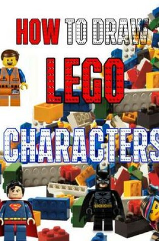 Cover of How to Draw Lego Characters