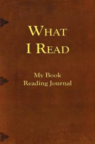 Cover of What I Read-My Book Reading Journal