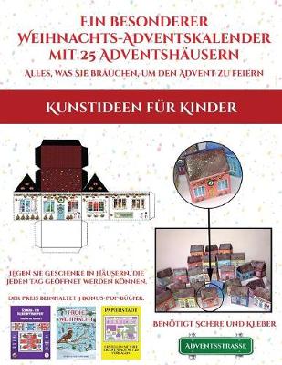 Cover of Kunstideen fur Kinder (Ein besonderer Weihnachts-Adventskalender mit 25 Adventshausern - Alles, was Sie brauchen, um den Advent zu feiern)