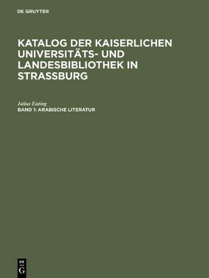 Book cover for Katalog der Kaiserlichen Universitats- und Landesbibliothek in Strassburg, Band 1, Arabische Literatur